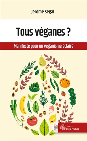 Tous véganes ? : manifeste pour un véganisme éclairé - Jérôme Segal