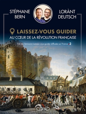 Laissez-vous guider : au coeur de la Révolution française - Stéphane Bern