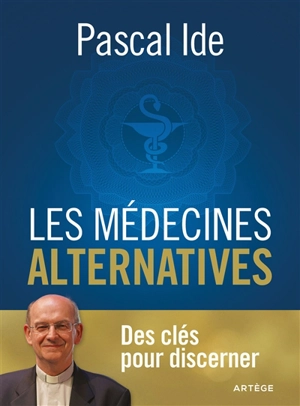 Les médecines alternatives : des clés pour discerner - Pascal Ide