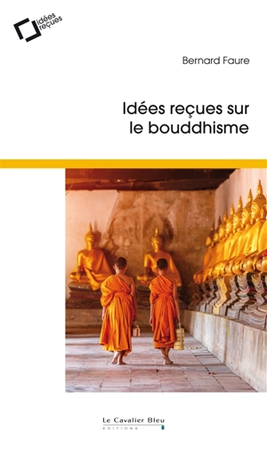 Idées reçues sur le bouddhisme - Bernard Faure