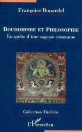 Bouddhisme et philosophie : en quête d'une sagesse commune - Françoise Bonardel