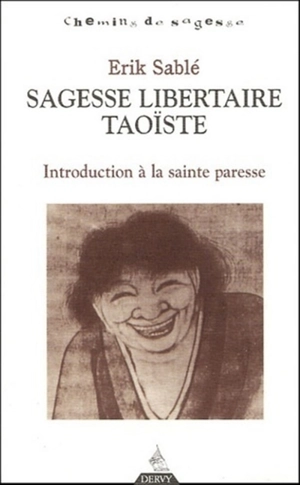 Sagesse libertaire taoïste : introduction à la sainte paresse - Erik Sablé