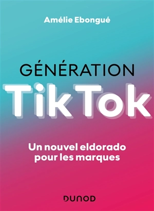 Génération Tik Tok : un nouvel eldorado pour les marques - Amélie Ebongué