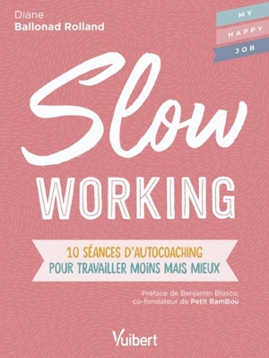 Slow working : 10 séances d'autocoaching pour travailler moins mais mieux - Diane Ballonad Rolland