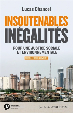 Les insoutenables inégalités : pour une justice sociale et environnementale - Lucas Chancel