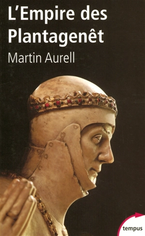 L'empire des Plantagenêt, 1154-1224 - Martin Aurell