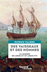Des vaisseaux et des hommes : la Marine de Louis XV et Louis XVI - Patrick Villiers