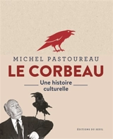 Le corbeau : une histoire culturelle - Michel Pastoureau
