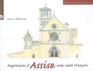 Impressions d'Assise avec saint François. Impressioni da Assisi con san Francesco - Danièle Ohnheiser