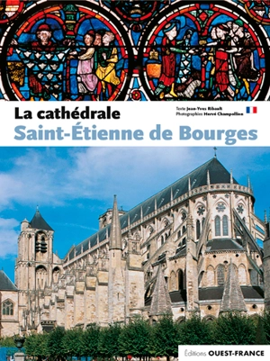 La cathédrale Saint-Etienne de Bourges - Jean-Yves Ribault
