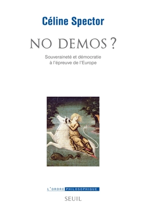 No demos ? : souveraineté et démocratie à l'épreuve de l'Europe - Céline Spector