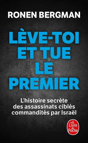 Lève-toi et tue le premier : l'histoire secrète des assassinats ciblés commandités par Israël - Ronen Bergman