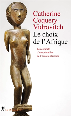 Le choix de l'Afrique : les combats d'une pionnière de l'histoire africaine - Catherine Coquery-Vidrovitch