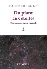 Du piano aux étoiles : une autobiographie musicale - Jean-Pierre Luminet