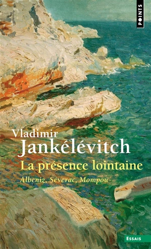 La présence lointaine : Albeniz, Séverac, Mompou - Vladimir Jankélévitch