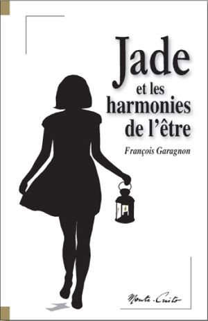 Jade et les harmonies de l'être - François (1957-....) Garagnon
