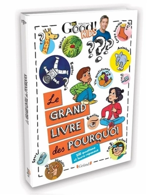 Le grand livre des pourquoi : 300 questions et leurs réponses - Dr Good