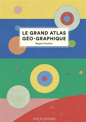 Le grand atlas géo-graphique - Regina Giménez