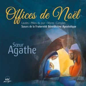 Offices de Noël. Laudes, milieu du jour, vêpres, complies - Soeur Agathe