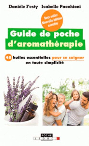 Guide de poche d'aromathérapie : 48 huiles essentielles pour se soigner en toute simplicité - Danièle Festy