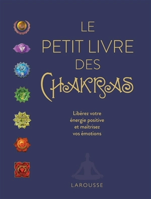 Le petit livre des chakras : libérez votre énergie positive et maîtrisez vos émotions - Ambika Wauters