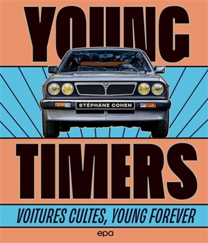 Youngtimers : voitures cultes, young forever - Stéphane Cohen