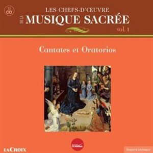 Les chefs-d'oeuvre de la musique sacrée : Vol. 1 : cantates et oratorios