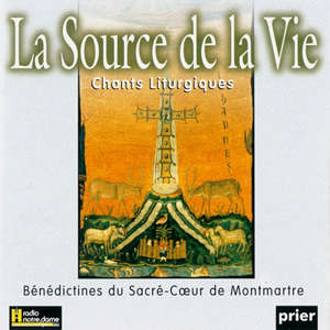 La Source de la Vie : Chants Liturgiques - BÉNÉDICTINES DU SACRÉ-COEUR DE MONTMARTRE