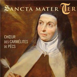 Sancta Mater Teresia - Choeur des Carmélites de Pécs