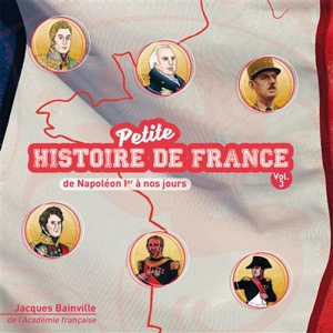 CD PETITE HISTOIRE DE FRANCE VOL .3. DE NAPOLEON IER A NOS JOURS - BAINVILLE/GEOFFROY