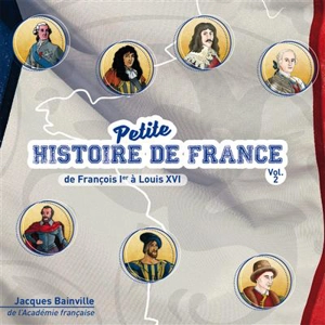 CD PETITE HISTOIRE DE FRANCE VOL .2. DE FRANCOIS IER A LOUIS XVI - BAINVILLE/GEOFFROY