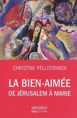 La bien-aimée : de Jérusalem à Marie - Christine Pellistrandi