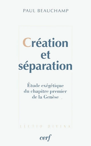 Création et séparation : étude exégétique du chapitre premier de la Genèse - Paul Beauchamp