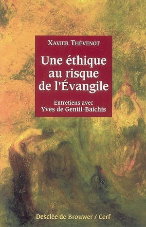 Une éthique au risque de l'Evangile : entretiens avec Yves de Gentil-Baichis - Xavier Thévenot