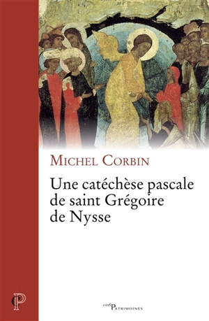 Une catéchèse pascale de saint Grégoire de Nysse - Michel Corbin