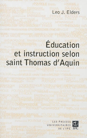 Education et instruction selon saint Thomas d'Aquin : aspects philosophiques et théologiques - Leo J. Elders