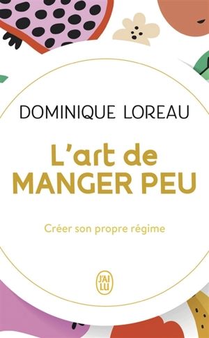 L'art de manger peu : créer son propre régime - Dominique Loreau