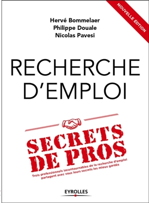 Recherche d'emploi : secrets de pros : trois professionnels incontournables de la recherche d'emploi partagent avec vous leurs secrets les mieux gardés - Hervé Bommelaer