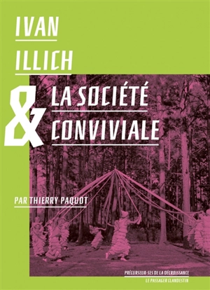 Ivan Illich & la société conviviale - Thierry Paquot