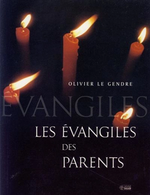Les évangiles des parents - Olivier Le Gendre