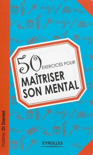 50 exercices pour maîtriser son mental - Valérie Di-Daniel