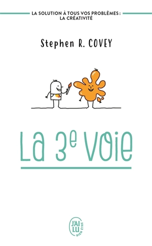 La 3e voie : la solution à tous vos problèmes, la créativité - Stephen R. Covey