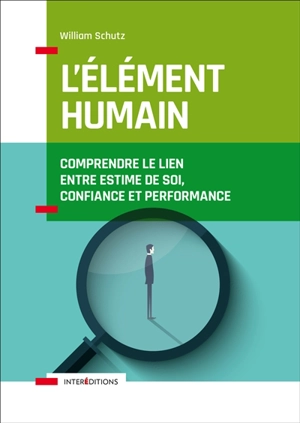 L'élément humain : comprendre le lien entre estime de soi, confiance et performance - William C. Schutz