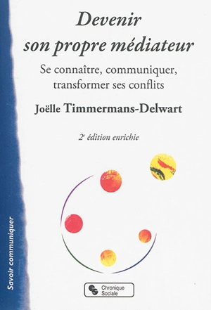 Devenir son propre médiateur : se connaître, communiquer, transformer ses conflits - Joëlle Timmermans-Delwart