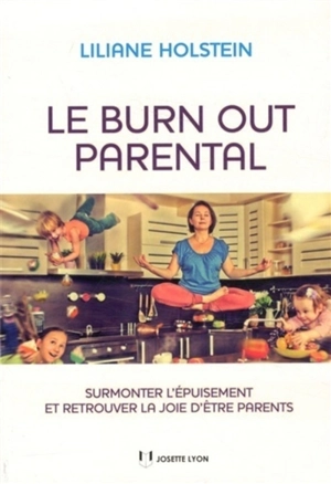 Le burn-out parental : surmonter l'épuisement et retrouver la joie d'être parents - Liliane Holstein