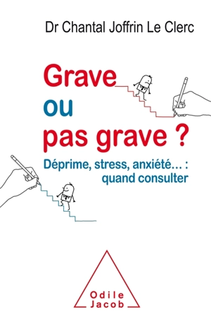 Grave ou pas grave ? : déprime, stress, anxiété... : quand consulter - Chantal Joffrin Le Clerc