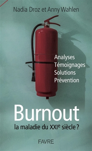 Burnout, la maladie du XXIe siècle ? : analyses, témoignages, solutions, prévention - Nadia Droz