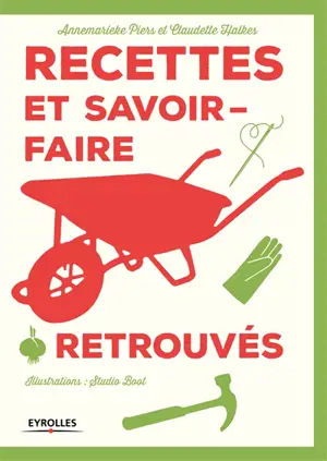 Recettes et savoir-faire retrouvés : le guide - Annemarieke Piers