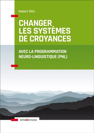 Changer les systèmes de croyances avec la programmation neuro-linguistique (PNL) - Robert Dilts