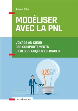 Modéliser avec la PNL : voyage au coeur des comportements et des pratiques efficaces - Robert Dilts